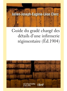 预订 Guide du gradé chargé des détails d’une infirmerie régimentaire 负责团医务室细节的军官指南: 9782019663964