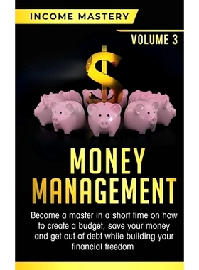 预订 Money Management: Become a Master in a Short Time on How to Create a Budget, Save Your Money and Get Out of Debt wh