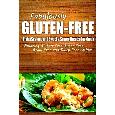 预订 Fabulously Gluten-Free - Fish & Seafood and Sweet & Savory Breads Cookbook: Yummy Gluten-Free Ideas for Celiac Dise