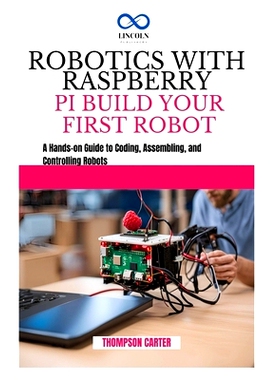 预订 Robotics with Raspberry Pi: BUILD YOUR FIRST ROBOT: A Hands-on Guide to Coding, Assembling, and Controlling Robots: