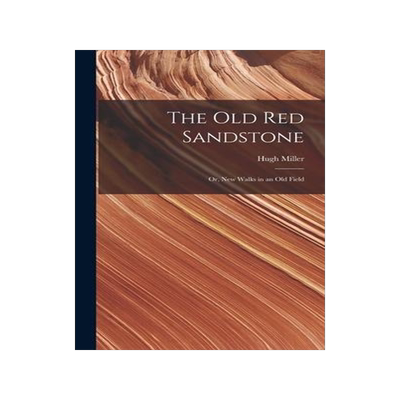 [预订]The Old Red Sandstone: Or, New Walks in an Old Field 9781015727939