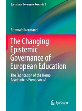 预订 The Changing Epistemic Governance of European Education: The Fabrication of the Homo Academicus Europeanus? 欧洲教