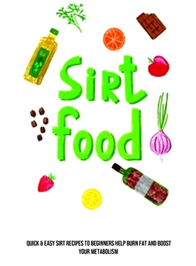 预订 Sirt Food Diet: Quick & Easy Sirt Recipes to Beginners Help Burn Fat and Boost Your Metabolism