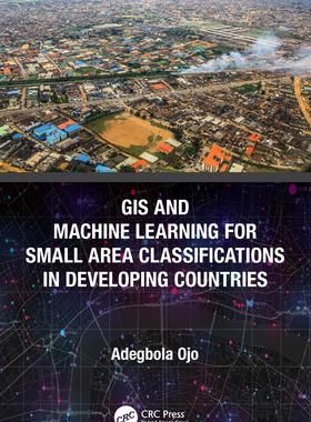 [预订]GIS and Machine Learning for Small Area Classifications in Developing Countries 9780367652326