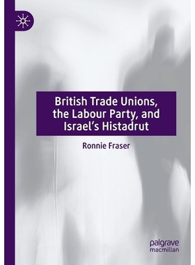 预订 British Trade Unions, the Labour Party, and Israel’s Histadrut 英国工会、工党、以色列总工会: 9783030868161