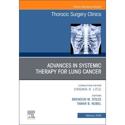预订 Advances in Systemic Therapy for Lung Cancer, An Issue of Thoracic Surgery Clinics 肺癌全身治疗进展：《胸外科临床》