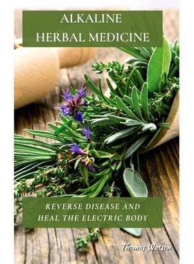 预订 Alkaline Herbal Medicine: Reverse Disease and Heal the Electric Body