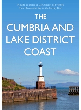 预订 The Cumbria and Lake District Coast: A Guide to Places to Visit, History and Wildlife from Morecambe Bay to the Sol