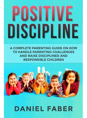 预订 Positive Discipline: A Complete Parenting Guide on How to Handle Parenting Challenges and Raise Disciplined and Res