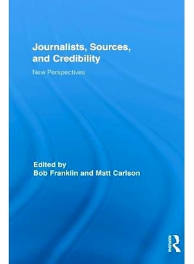 预订 Journalists, Sources, and Credibility: New Perspectives 记者，来源，和可信性：新视角: 9780415835039