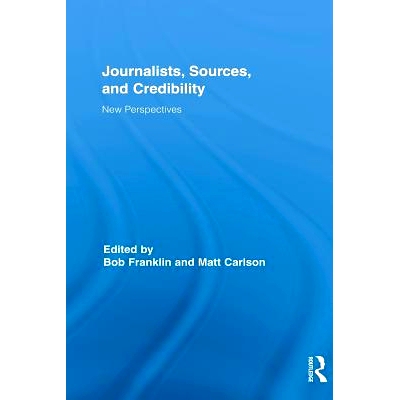 预订 Journalists, Sources, and Credibility: New Perspectives 记者，来源，和可信性：新视角: 9780415835039