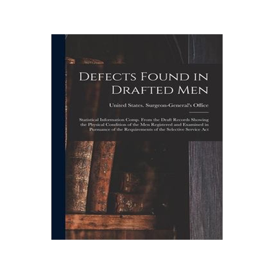 [预订]Defects Found in Drafted Men: Statistical Information Comp. From the Draft Records Showing the Physi 9781016502160