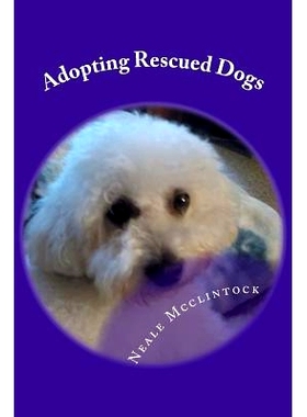 预订 Adopting Rescued Dogs: The Life and Times of Two Dogs Named Mandy and Sofi and Me: 9781537589480