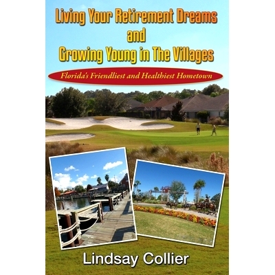预订 Living Your Retirement Dreams and Growing Young in The Villages: Florida’s Friendliest and Healthiest Hometown: 97