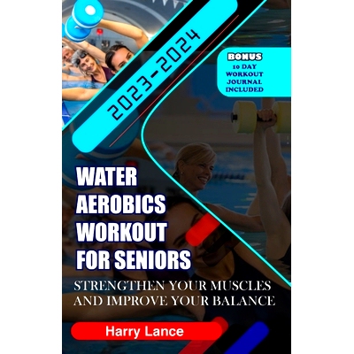 预订 Water Aerobics Workout For Seniors: Strengthen Your Muscles and Improve Your Balance: 9798859213146