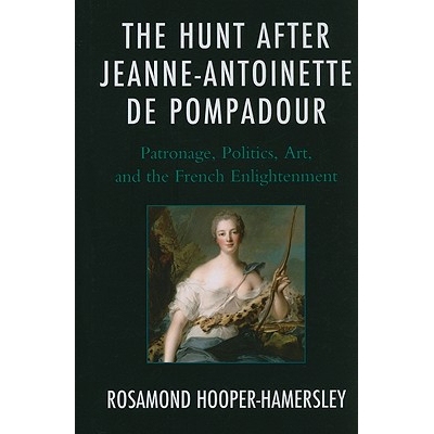 预订 The Hunt after Jeanne-Antoinette de Pompadour: Patronage, Politics, Art, and the French Enlightenment: 978073914963