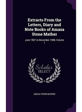 预订 Extracts From the Letters, Diary and Note Books of Amasa Stone Mather: June 1907 to December 1908, Volume 1: 978135