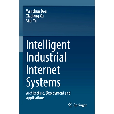 预订 Intelligent Industrial Internet Systems: Architecture, Deployment and Applications 智能工业互联网系统：架构、部署与