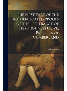 预订 The First Part of the Authenticated Proofs of the Legitimacy of Her Highness Olive, Princess of Cumberland: 9781021