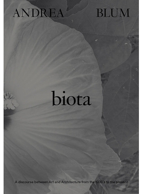 预订 Andrea Blum: Biota: A Discourse Between Art and Architecture from the 1970s to the Present 安德里亚·布鲁姆：生物群