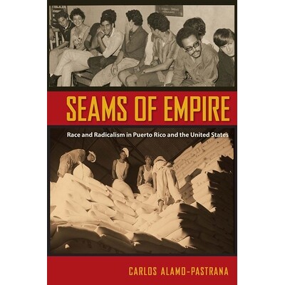 预订 Seams of Empire: Race and Radicalism in Puerto Rico and the United States 帝国的接缝：波多黎各与美国的种族与激进主