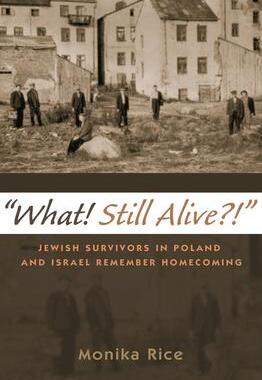 [预订]What! Still Alive?!: Jewish Survivors in Poland and Israel Remember Homecoming 9780815635536