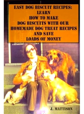 预订 Easy Dog Biscuit Recipes: Learn How To Make Dog Biscuits With Our Homemade Dog Treat Recipes And Save Loads Of Mone