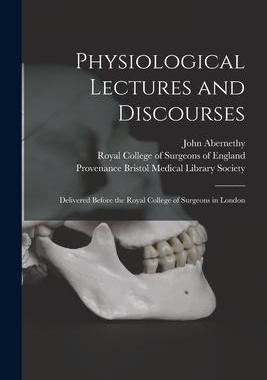[预订]Physiological Lectures and Discourses: Delivered Before the Royal College of Surgeons in London 9781015267114