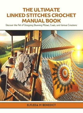 预订 The Ultimate Linked Stitches Crochet Manual Book: Discover the Art of Designing Stunning Pillows, Cowls, and Variou