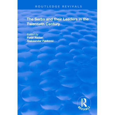 预订 The Serbs and their Leaders in the Twentieth Century 二十世纪的塞尔维亚人及其领导人: 9781138366428