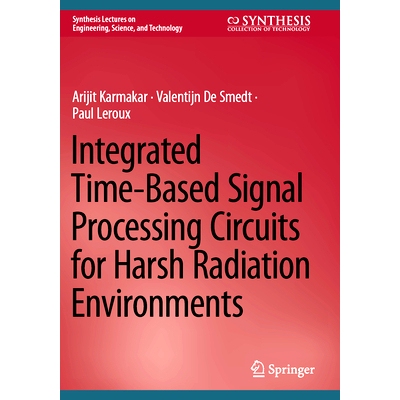 预订 Integrated Time-Based Signal Processing Circuits for Harsh Radiation Environments 用于恶劣辐射环境的集成时基信号处