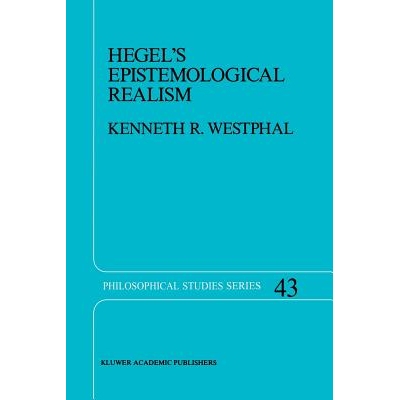 预订 Hegel’s Epistemological Realism: A Study of the Aim and Method of Hegel’s Phenomenology of Spirit: 9789401075541