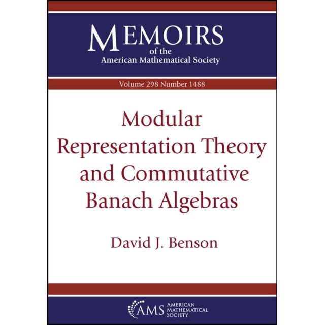 Modular Representation Theory and Commutative Banach Algebras 模表示论与交换巴拿赫代数 9781470470296