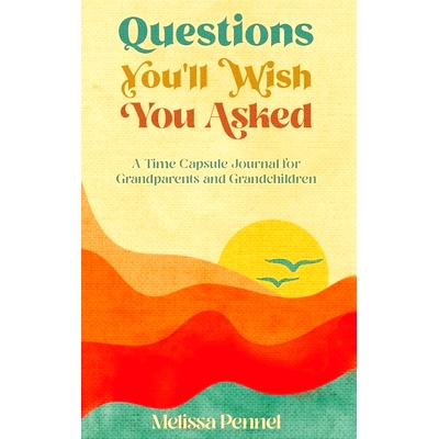 预订 Questions You’ll Wish You Asked: A Time Capsule Journal for Grandparents and Grandchildren: 9781956446050