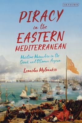 [预订]Piracy in the Eastern Mediterranean: Maritime Marauders in the Greek and Ottoman Aegean 9780755643608-封面