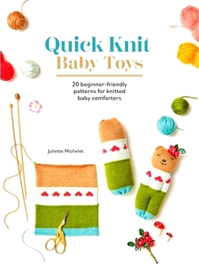 预订 Quick Knit Baby Toys: 20 Knitting Patterns for Baby Comforters to Cuddle: 9781446313596