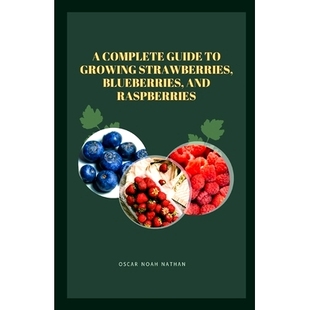 预订 A Complete Guide to Growing Strawberries, Blueberries, and Raspberries: 9798871833704