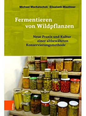 预订 Fermentieren von Wildpflanzen: Neue Praxis und Kultur einer altbewährten Konservierungsmthode 发酵野生植物：久经考