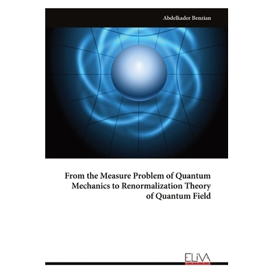 预订 From the Measure Problem of Quantum Mechanics to Renormalization Theory of Quantum Field 9789999319539