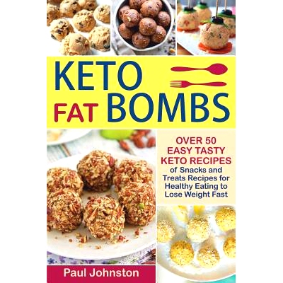 预订 Keto Fat Bombs: Over 50 Easy Tasty Keto Recipes of Snacks and Treats Recipes for Healthy Eating to Lose Weight Fast