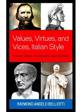 预订 Values, Virtues, and Vices, Italian Style: Caesar, Dante, Machiavelli, and Garibaldi 价值观，美德和恶习，意大利风格