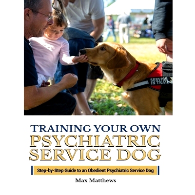 预订 Training Your Psychiatric Service Dog: Step-By-Step Guide To An Obedient Psychiatric Service Dog: 9781951764418
