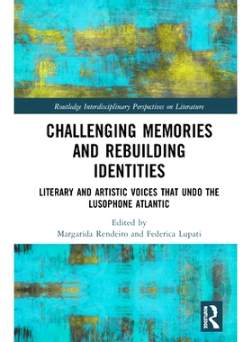 预订 Challenging Memories and Rebuilding Identities: Literary and Artistic Voices that undo the Lusophone Atlantic 挑战