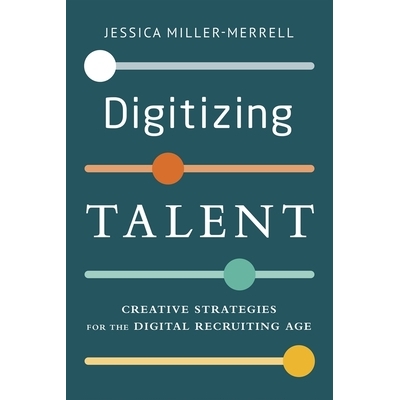 预订 Digitizing Talent: Creative Strategies for the Digital Recruiting Age 数字化人才：数字化招聘时代的创意策略: 9781586