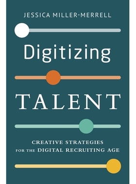 预订 Digitizing Talent: Creative Strategies for the Digital Recruiting Age 数字化人才：数字化招聘时代的创意策略: 9781586