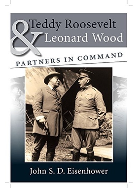 预订 Teddy Roosevelt and Leonard Wood: Partners in Command: 9780826220004