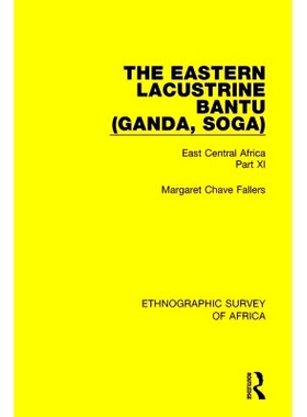 预订 The Eastern Lacustrine Bantu (Ganda, Soga): East Central Africa Part XI 东部湖岸班图（甘达，苏加）：中非东部第十一