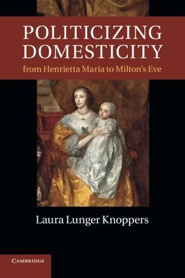 【预订】Politicizing Domesticity from Henrietta Maria to Milton’s Eve