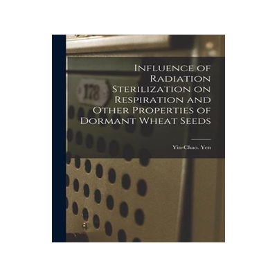 [预订]Influence of Radiation Sterilization on Respiration and Other Properties of Dormant Wheat Seeds 9781013354823