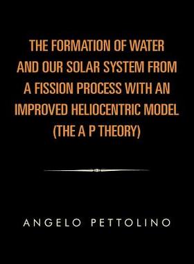 预订 The Formation of Water and Our Solar System from a Fission Process with an Improved Heliocentric Model.